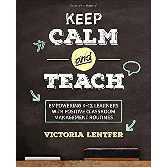 Pre-Owned Keep Calm and Teach: Empowering K-12 Learners with Positive Classroom Management Routines (Paperback) 150639776X 9781506397764