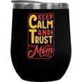 thumbnail image 1 of Keep Calm and Trust Mom - Mother's Day or Birthday, Black 12oz Wine Tumbler, 1 of 1