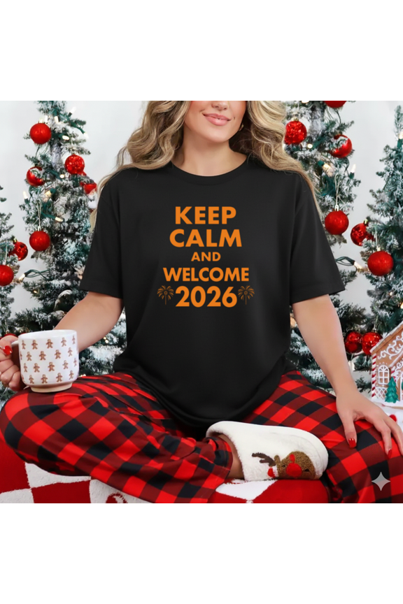 Keep Calm and Welcome 2026 Funny New Year Meme Celebration Unisex T-Shirt, up to size 5XL