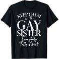 thumbnail image 1 of Keep Calm im the Gay Sister everybody talks about Sister T-Shirt, 1 of 4