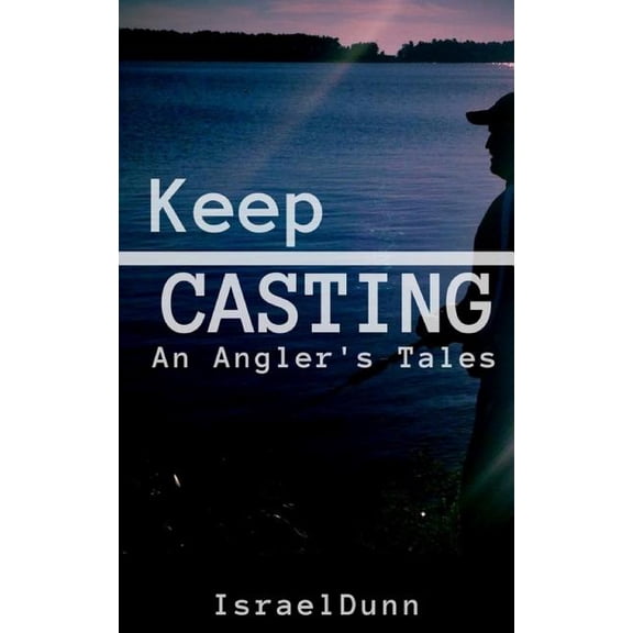 Keep Casting: An Angler's Tale, (Paperback)