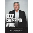 thumbnail image 1 of Keep Chopping Wood: A Preacher's Son Who Had It All, Lost It All, and Then Regained True Wealth, (Hardcover), 1 of 1