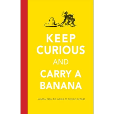 Pre-Owned Keep Curious and Carry a Banana: Words of Wisdom from the World of Curious George (Hardcover) 0544656482 9780544656482