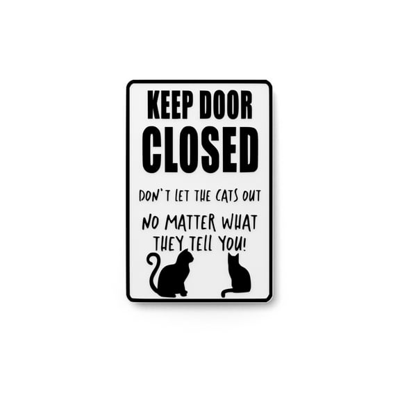 Keep Door Closed Don't Let The Cats Out | Funny sign For Home or Office