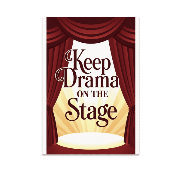 Keep Drama on the Stage - Theatre Enthusiast - 13x19 Poster Print