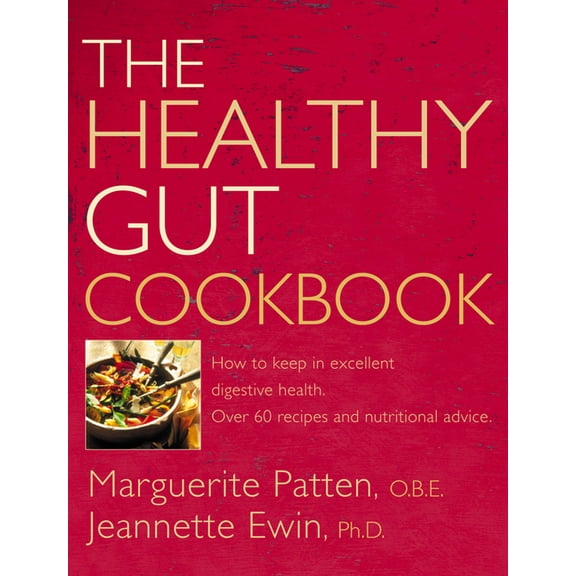 How to Keep in Excellent Digestive Healt The Healthy Gut Cookbook: How to Keep in Excellent Digestive Health with 60 Recipes and Nutrition Advice, (Paperback)