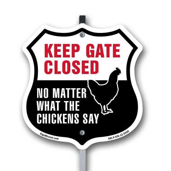Keep Gate Closed No Matter What The Chickens Say 12 inch X 12 inch Shield Shaped Commercial Grade Plastic Sign with Aluminum Mounting Stake Weather Resistant Made in the USA