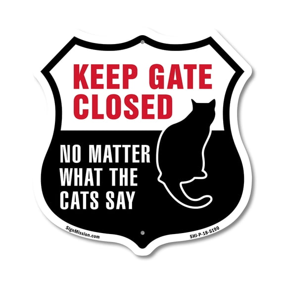 Keep Gate Closed No Matter What The Cats Say 12 inch X 12 inch Shield-Shaped Rust-Free Aluminum Metal Sign Weather Resistant Made in the USA