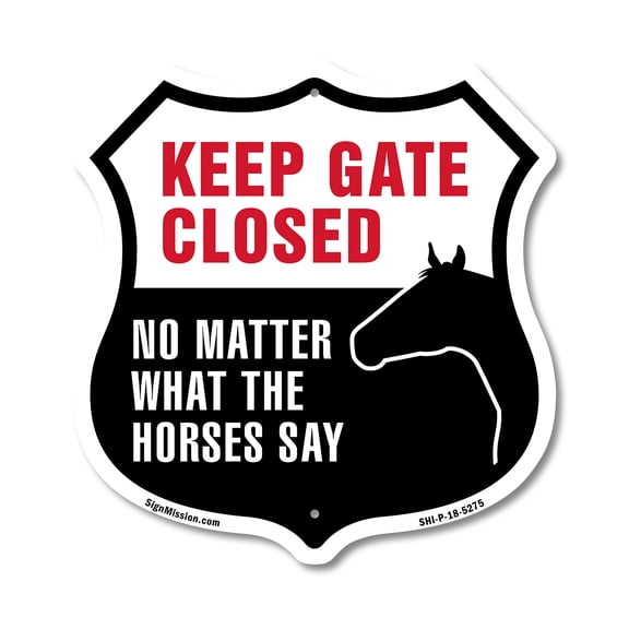 Keep Gate Closed No Matter What The Horses Say 12 inch X 12 inch Shield-Shaped Rust-Free Aluminum Metal Sign Weather Resistant Made in the USA