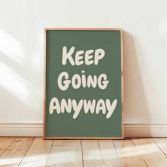 Keep Going Anyway Print Uplifting Quote Inspirational Wall Art Sage Green Office Decor Motivational Affirmation Poster Positivity Typography Wall Art, Modern Wall Decor, 8x12 UNFRAMED