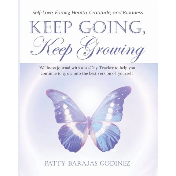 Keep Going, Keep Growing: A wellness journal with a 70-day tracker to help you continue to grow into the best version of, (Paperback)