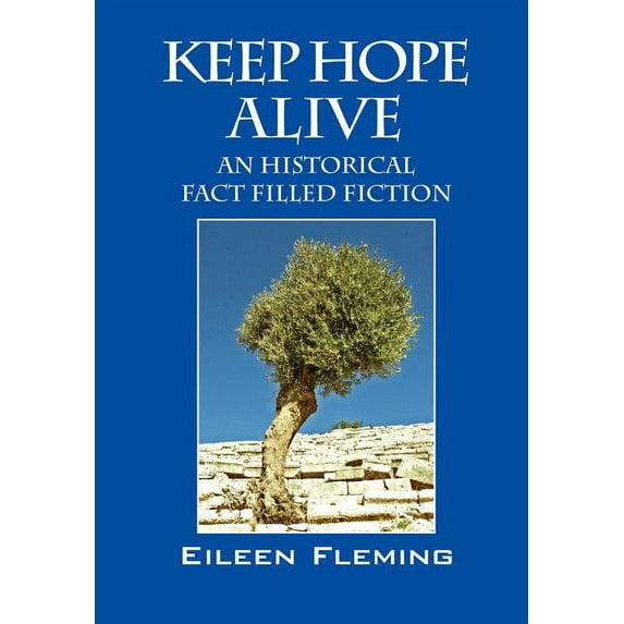 KEEP HOPE ALIVE: An Historical Fact Filled Fiction Hardcover 1432704710 9781432704711 Eileen Fleming
