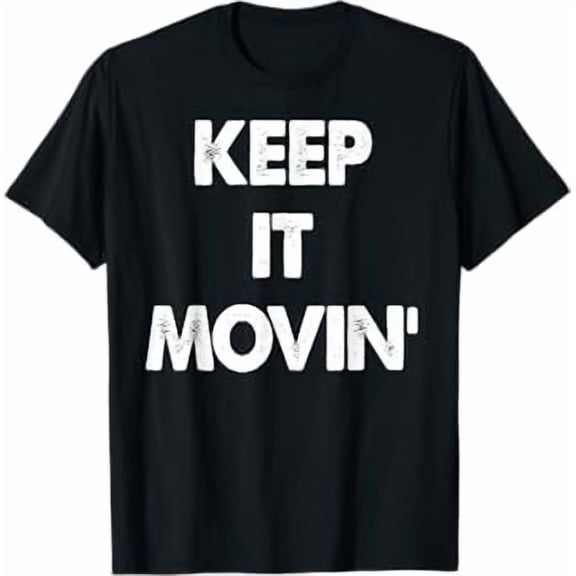 Keep It Movin Funny Keep It Moving T-Shirt