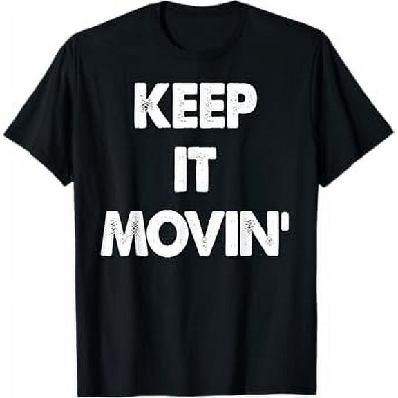 Keep It Movin Funny Keep It Moving T-Shirt