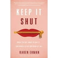thumbnail image 1 of Keep It Shut: What to Say, How to Say It, and When to Say Nothing at All [Paperback] Ehman, Karen, 1 of 3