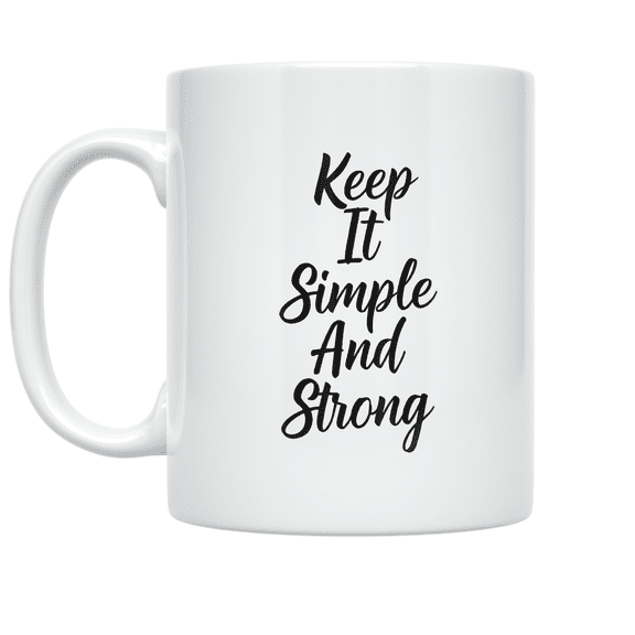 Keep It Simple And Strong - Minimalist Design Enthusiast - 11 oz Ceramic Coffee Mug