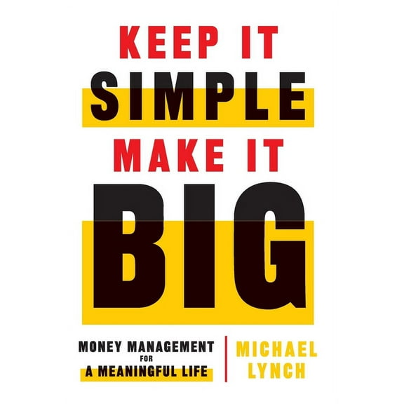 Keep It Simple, Make It Big: Money Management for a Meaningful Life, (Hardcover)
