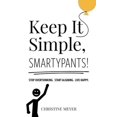 thumbnail image 1 of Pre-Owned Keep It Simple, Smartypants!: Stop overthinking. Start aligning. Live happy. (Paperback) 1734663405 9781734663402, 1 of 1