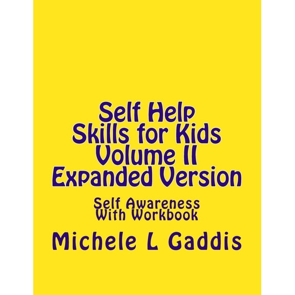 Self-Help Skills for Kids Self Help Skills for Kids Volume II: Self Awareness Expanded Version, Book 2, (Paperback)