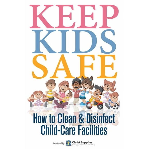 Keep Kids Safe: How to Clean and Disinfect Child-Care Facilities, (Paperback)