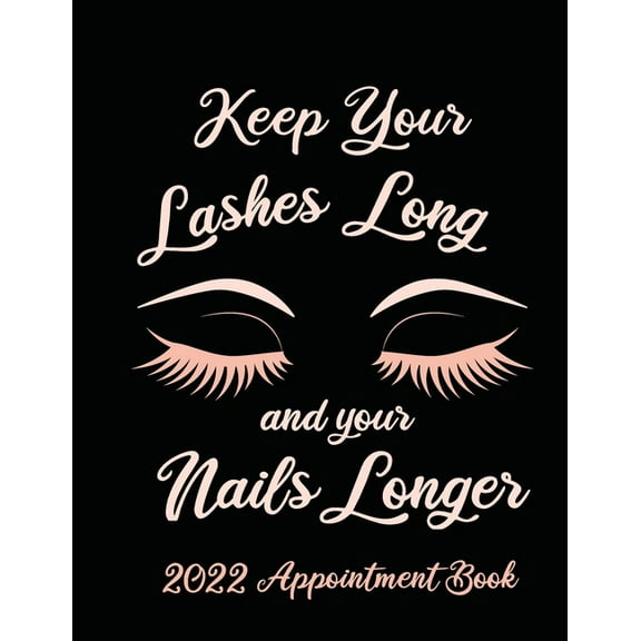 Keep Your Lashes Long and Your Nails Longer: Appointment Book for Salon, Hair Stylist, Nail Tech, Beauty Therapist, Cosm, (Paperback)