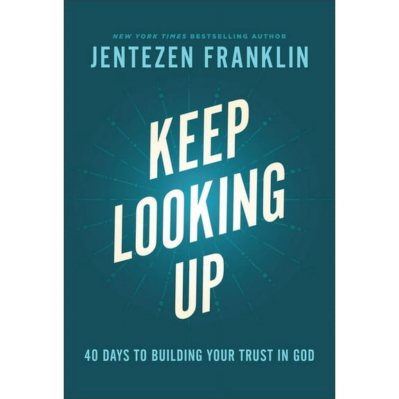 Keep Looking Up: 40 Days to Building Your Trust in God, (Hardcover)