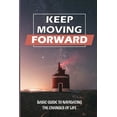 thumbnail image 1 of Keep Moving Forward: Basic Guide To Navigating The Changes Of Life: Reinvention In Your Life (Paperback), 1 of 1
