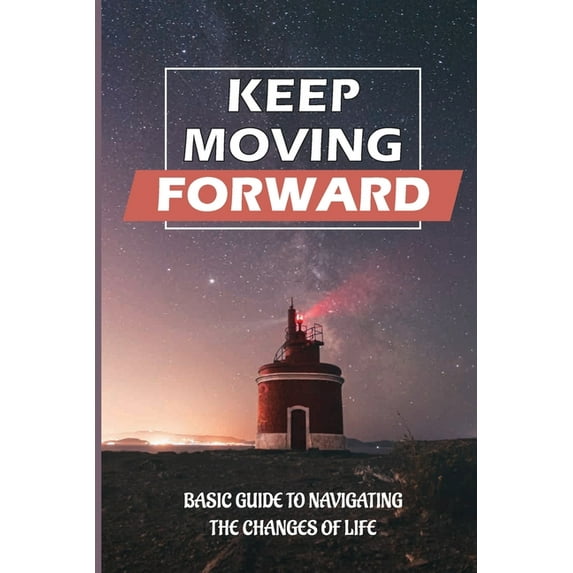 Keep Moving Forward: Basic Guide To Navigating The Changes Of Life: Reinvention In Your Life (Paperback)