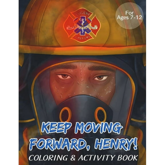 Keep Moving Forward, Henry! Coloring & Activity Book: For Kids Ages 8-12; Fun Activities For Teaching Empathy, Compassion, Self-Empowerment Including Coloring, Mazes, Word Search and More! (Paperback)