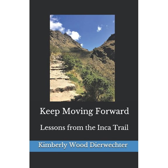 Keep Moving Forward: Lessons from the Inca Trail, (Paperback)
