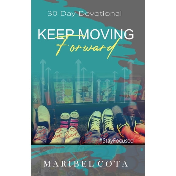 Keep Moving Forward: Not being moved by circumstance (Paperback)