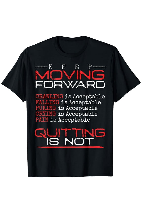 Keep Moving Forward Quitting Is Not Good Positive Quote T-Shirt