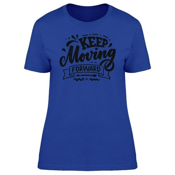 Keep Moving Forward  T-Shirt Women -Image by Shutterstock, Female Large