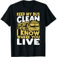 Keep My Bus Clean I Know Where You Live School Bus Driver TShirt