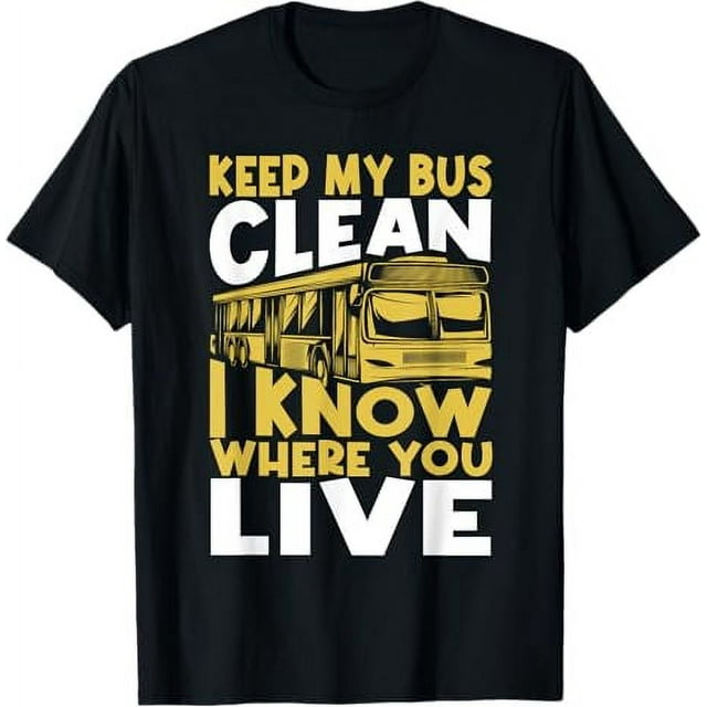 Keep My Bus Clean I Know Where You Live School Bus Driver TShirt