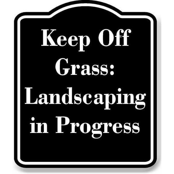 Keep Off Grass Landscaping in Progress BLACK Aluminum Composite Sign 15''x18''