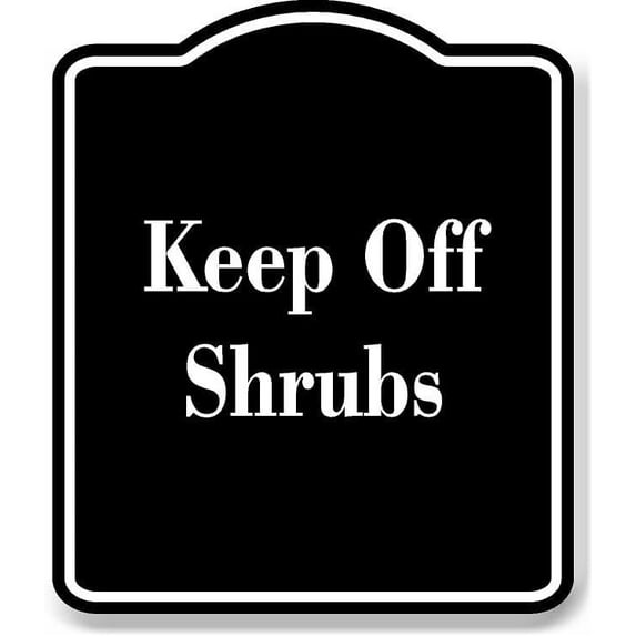 Keep Off Shrubs BLACK Aluminum Composite Sign 15''x18''