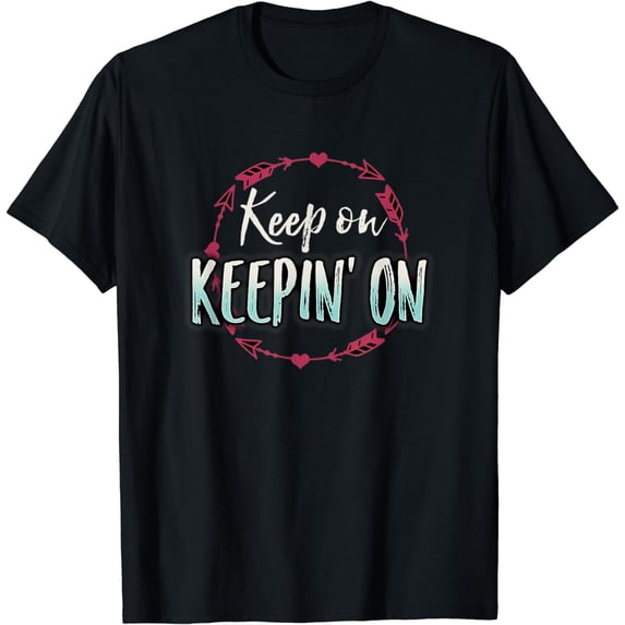 Keep On Keepin On Motivational Inspirational Gift T-shirt