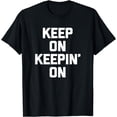 thumbnail image 1 of Keep On Keepin' On T-Shirt funny saying sarcastic novelty T-Shirt, 1 of 4