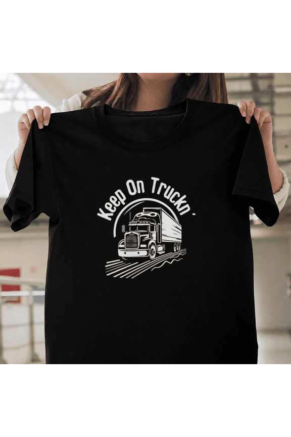 Keep On Truckin Shirt Trucker Big Rig Driver Road Haulage Unisex T-ShirtPlus Size S–5XL Available