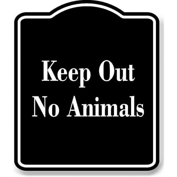 Keep Out No Animals BLACK Aluminum Composite Sign 15''x18''