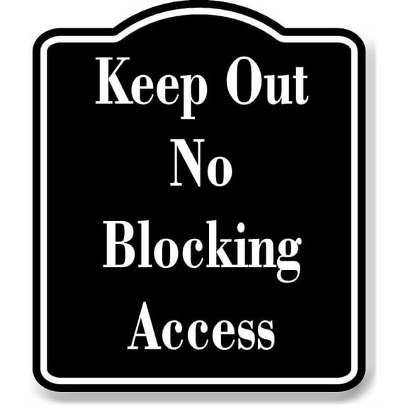 Keep Out No Blocking Access BLACK Aluminum Composite Sign 8.5''x10''