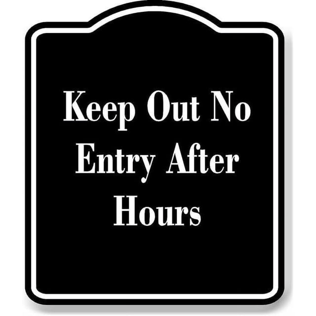 Keep Out No Entry After Hours BLACK Aluminum Composite Sign 15''x18 ...