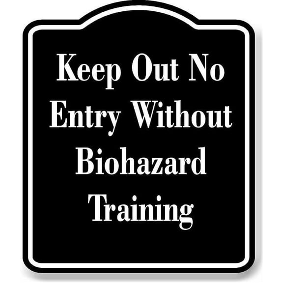 Keep Out No Entry Without Biohazard Training BLACK Aluminum Composite Sign 8.5''x10''