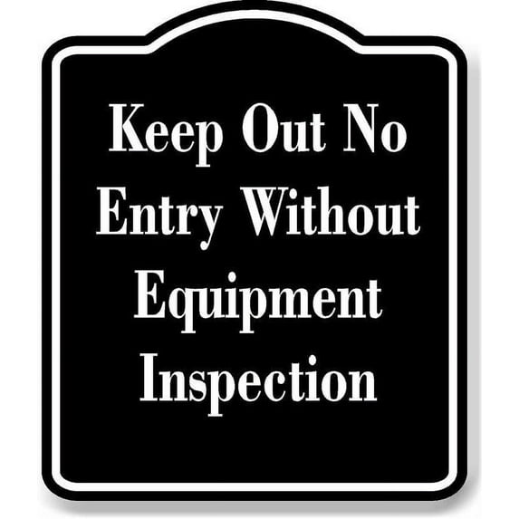 Keep Out No Entry Without Equipment Inspection BLACK Aluminum Composite Sign 20''x24''