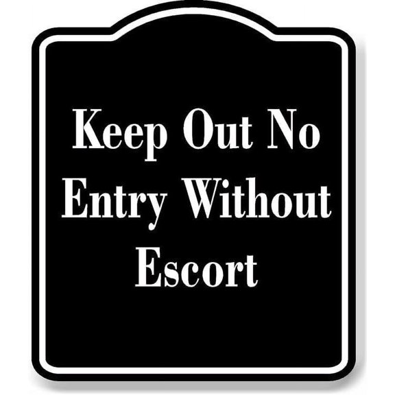 Keep Out No Entry Without Escort BLACK Aluminum Composite Sign 8.5''x10''