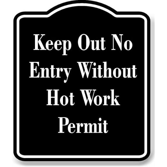 Keep Out No Entry Without Hot Work Permit BLACK Aluminum Composite Sign 20''x24''