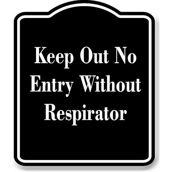 Keep Out No Entry Without Respirator BLACK Aluminum Composite Sign 20''x24''