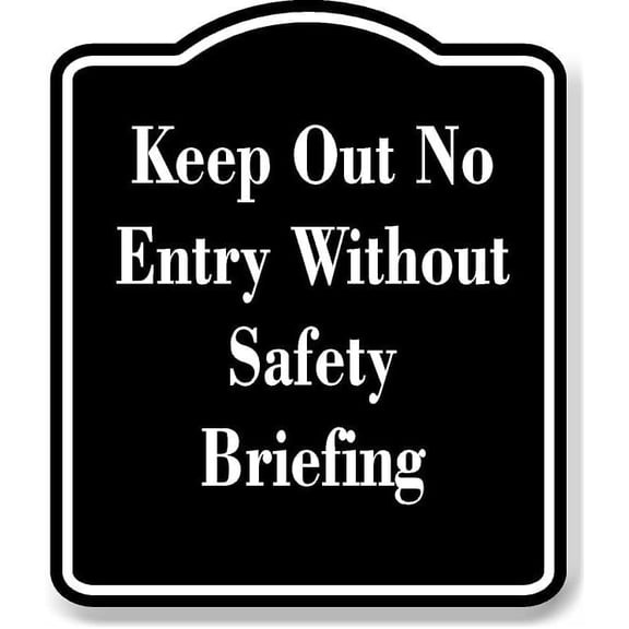 Keep Out No Entry Without Safety Briefing BLACK Aluminum Composite Sign 20''x24''