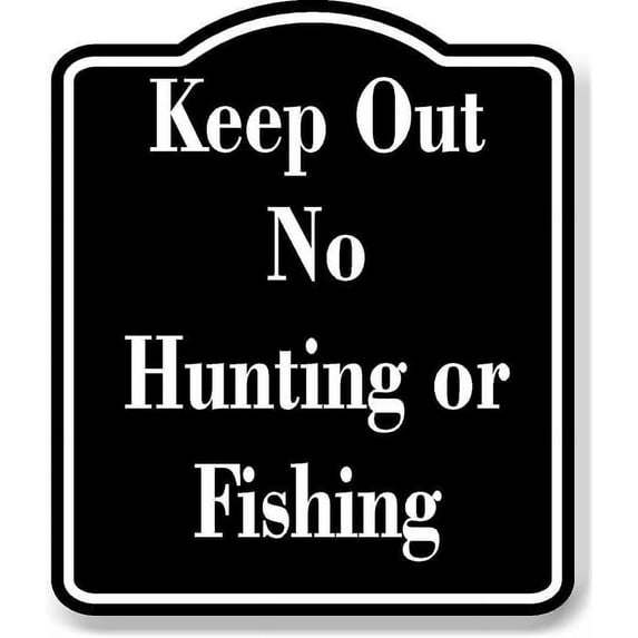 Keep Out No Hunting or Fishing BLACK Aluminum Composite Sign 15''x18''